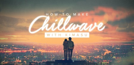 Sonic Academy How To Make Chillwave with Kimasu TUTORiAL